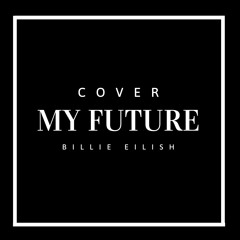 My Future - Billie Eilish (Cover)
