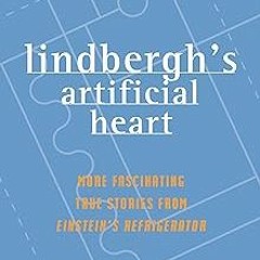 @# Lindbergh's Artificial Heart: More Fascinating True Stories from Einstein's Refrigerator BY: