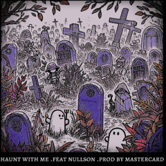 haunt with me .feat nullson .prod mastercard