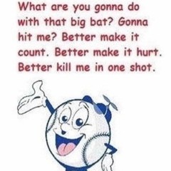 What are you gonna do with that big bat?