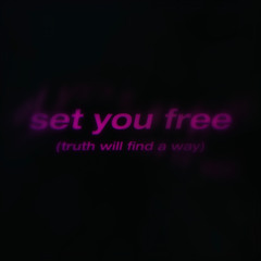 set you free (truth will find a way)