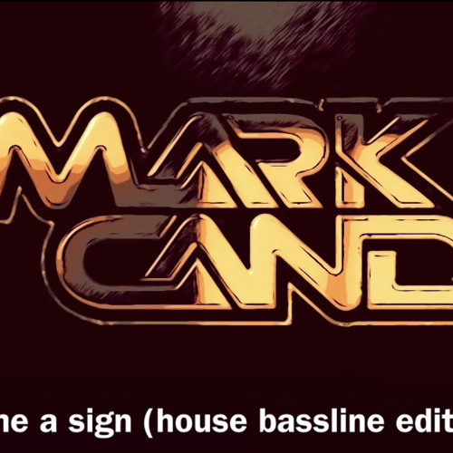 Mark Candy - Show me a sign (house bassline remix)