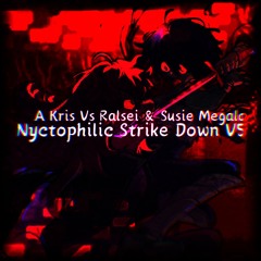 Nyctophilic Strike Down V5 (A Kris Vs Susie & Ralsei Megalo)