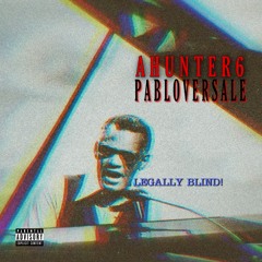 Ahunter6 - Legally Blind feat.(pabloversale)