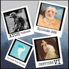 Episode 368 - Let's Talk About: Cryptids VI!