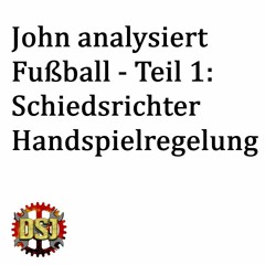 John analysiert Fußball - Teil 1: Schiedsrichter Handspielregelung