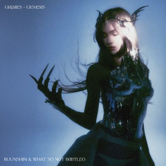 Grimes - Genesis (Buunshin & What So Not Bootleg)