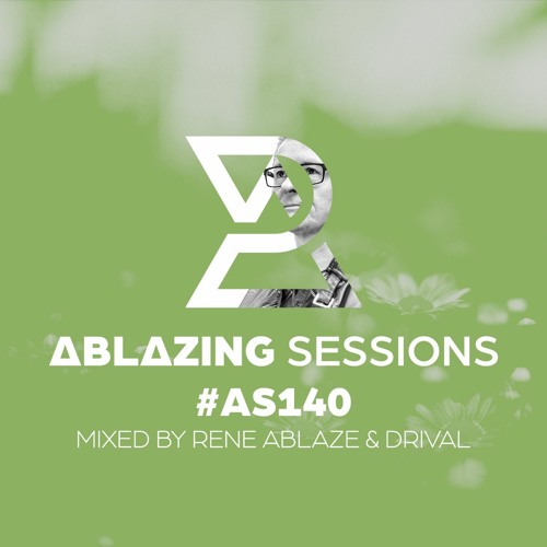 Ablazing Sessions 140 with Rene Ablaze & Drival