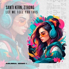 Let me tell you this - Santi Kern, Ztrong (Original Mix) [SUBLIMINAL SENSES]