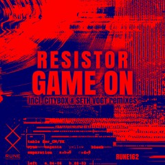 RUNE162: Resistor — Game On (incl. Citybox & Seth Vogt Remixes) • #𝟙 𝕠𝕟 𝔹𝕖𝕒𝕥𝕡𝕠𝕣𝕥