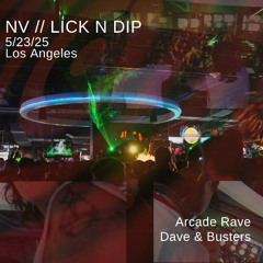 5/23/25 NV Arcade Set // LICKNDIP: Rave & Buster's