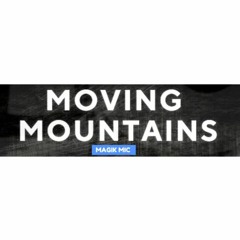 MAGIK MIC - MOVING MOUNTAINS