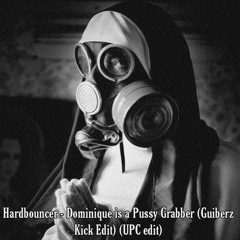 Hardbouncer - Dominique is a Pussy Grabber (Guiberz Kick Edit) (UPC edit).wav (FREE)
