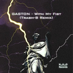 GASTON - With My Fist (Trash - B Remix)