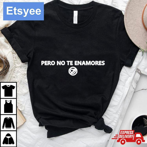 Fuerza Regida Pero No Te Enamores April 12 Shirt