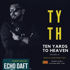 Ten Yards To Heaven episode 13 - Guest mix by Echo Daft