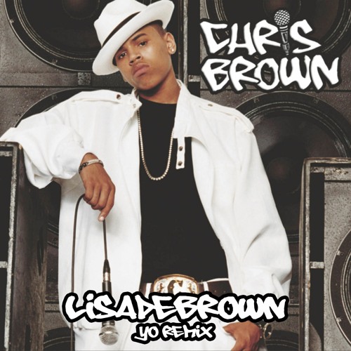 Chris Brown - Yo (LISADEBROWN Remix ) SOUNDCLOUD EDIT