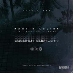 PREMIERE: Martin Luciuk - Coconut Subtlety (MiNNt Edit Deep & Raw Mix) [Desvelo Music]