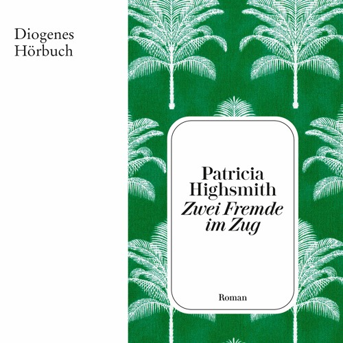 Patricia Highsmith, Zwei Fremde im Zug. Diogenes Hörbuch 978-3-257-69406-2