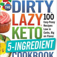 $PDF$/READ The DIRTY, LAZY, KETO 5-Ingredient Cookbook: 100 Easy-Peasy Recipes Low in