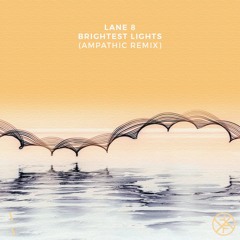 Lane 8 - Brightest Lights (Ampathic Remix)