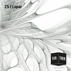 Fur:ther Sessions | 025 |  Lopar