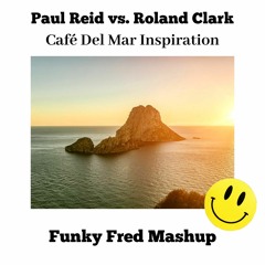 Paul Reid Vs. Roland Clark - Café Del Mar Inspiration (Funky Fred Mashup)
