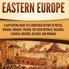 Download❤️PDF⚡️ History of Eastern Europe A Captivating Guide to a Shortened History of Russ