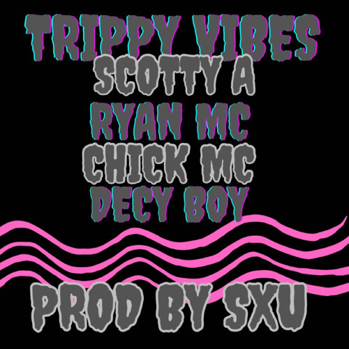 Scotty A, RyanMc, ChickMc, DecyBoy - TrippyVibes (ProdBySxu)