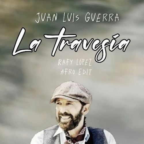 Juan Luis Guerra - La Travesia - (Rafy López Afro Edit) DOWNLOAD