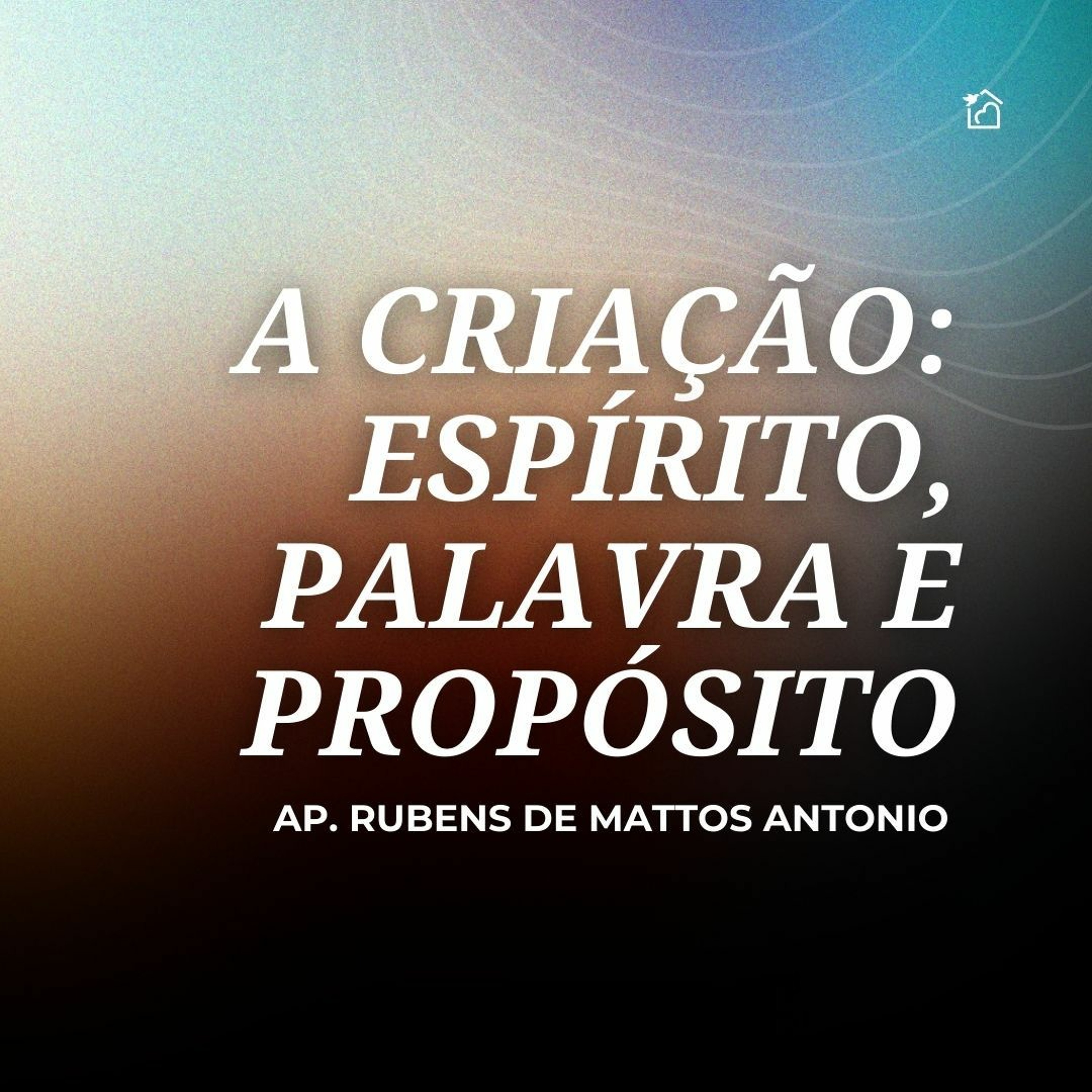 A Criação: Espírito, Palavra E Propósito - Apóstolo Rubens de Mattos Antonio 07/01/2024 episode artwork