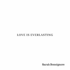 Love Is Everlasting - worktape - Sarah Bonsignore