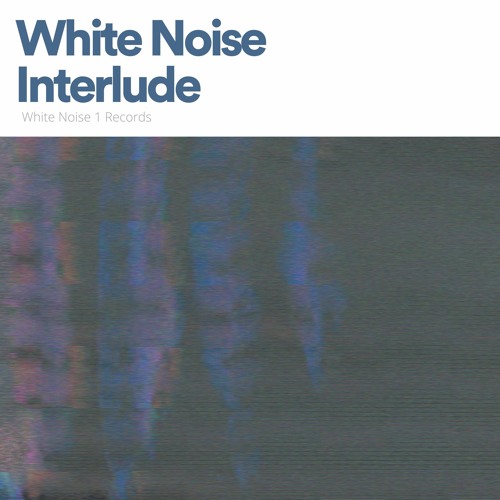 White Noise Interlude, Pt. 17