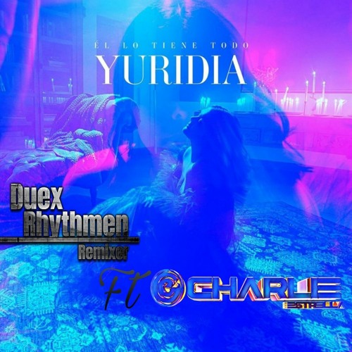 Yuridia - Él Lo Tiene Todo ( Duex Ft Charlie Estrella Club Rmx Rdio) Demo