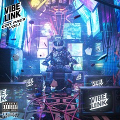 VIBE LINK Edit Pack Vol. 1 [Supported By: 4B, GTA, Benzi & Dirty Audio]