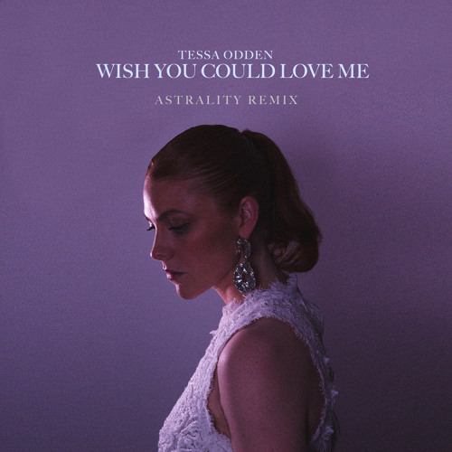 stream-wish-you-could-love-me-astrality-remix-by-tessa-odden-listen