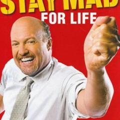 {READ} Jim Cramer's Stay Mad for Life: Get Rich, Stay Rich (Make Your Kids Even