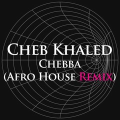 Cheb Khaled - Chebba(Afro House Remix)[Free Download]