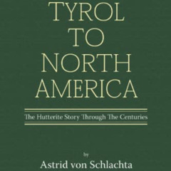 DOWNLOAD PDF 🖌️ From the Tyrol to North America: The Hutterite Story Through The Cen