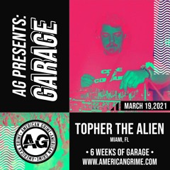 AG Presents Garage - Topher The Alien