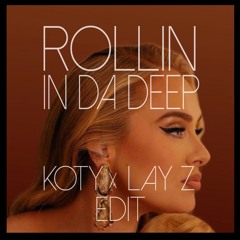 ROLLIN IN DA DEEP ( KOTY & LAY Z EDIT )