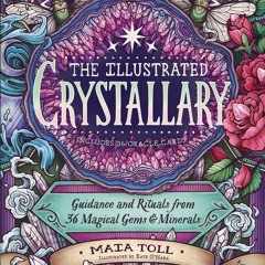 EPUB DOWNLOAD The Illustrated Crystallary: Guidance and Rituals from 36 Magical