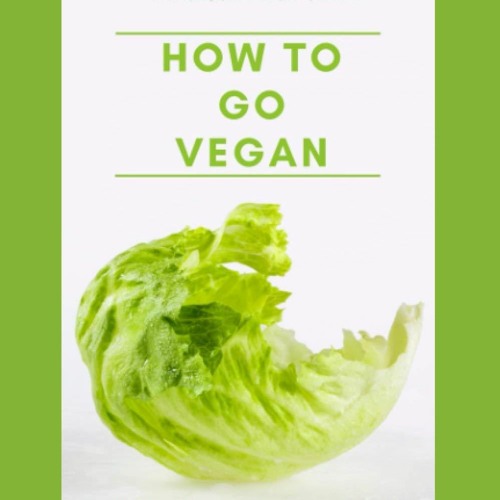 [PDF⚡READ❤ONLINE]  How to go vegan: A guide on how to become vegan for normal people!