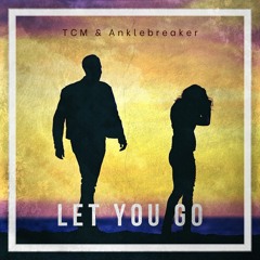 TCM & Anklebreaker - Let You Go