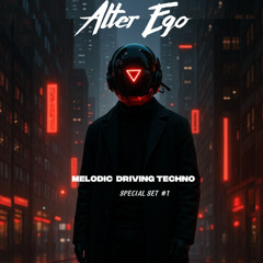 ALTER EGO - SPECIAL SET #1 (MELODIC DRIVING TECHNO)