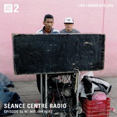 Séance Centre Radio Episode 54 NTS w/ Mirjam Wirz NO BANTER