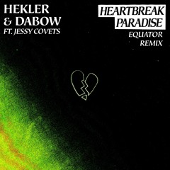 Hekler & Dabow - HEARTBREAK PARADISE (Equator Remix) [ft. Jessy Covets]