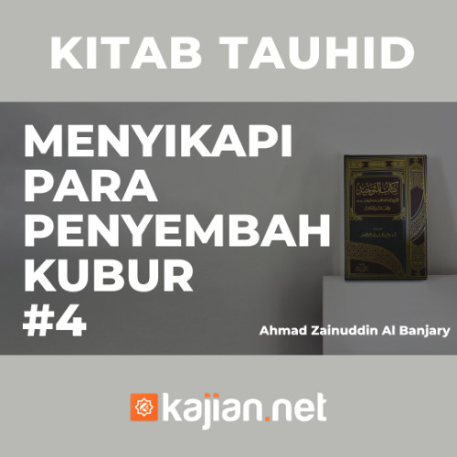 Menyikapi Para Penyembah Kubur #4 - Ustadz Ahmad Zainuddin, Lc
