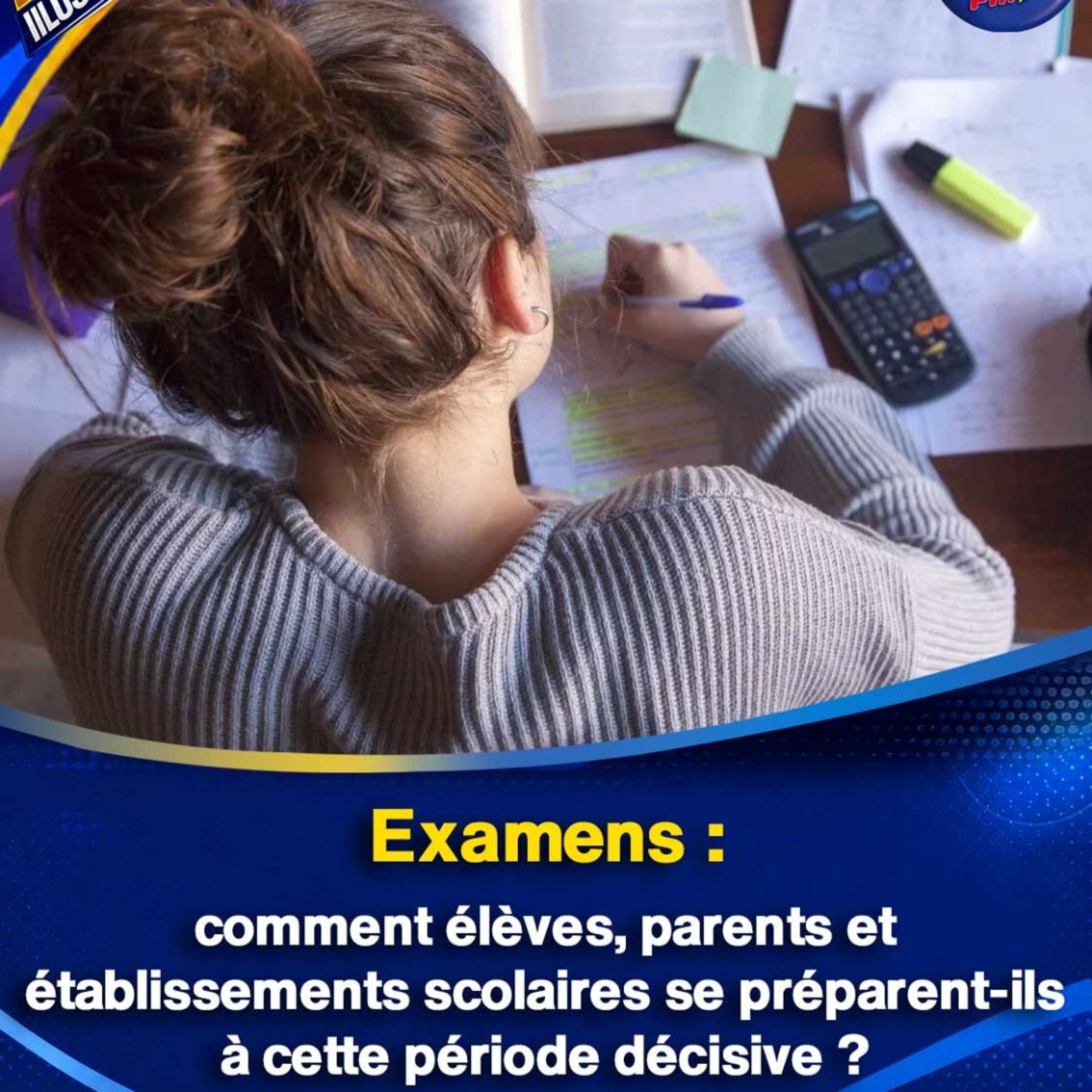 Examens : comment élèves, parents et établissements scolaires se préparent-ils à cette période décisive ?