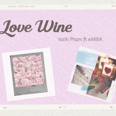 Love Wine - Vanh Phạm ft eMBiK (prod. by wavytrbl)